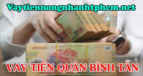 Vay tiền nóng quận Bình Tân