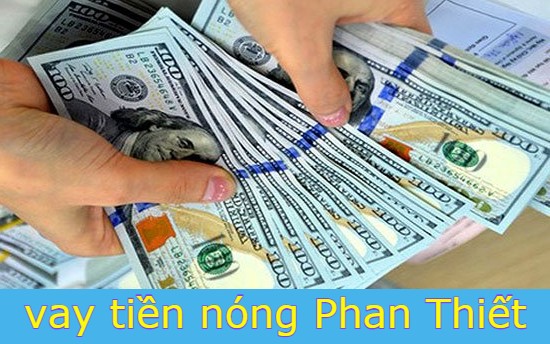 vay tiền nóng nhanh Phan Thiết - Bình Thuận